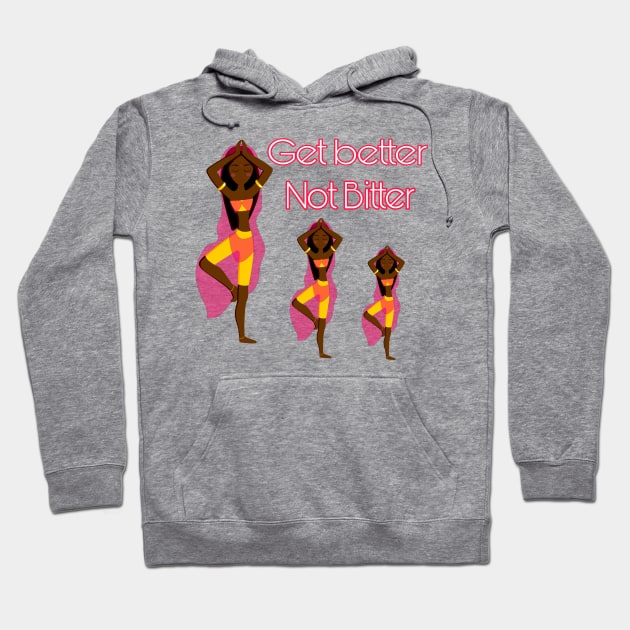 Get Better Not Bitter Hoodie by CocoBayWinning 